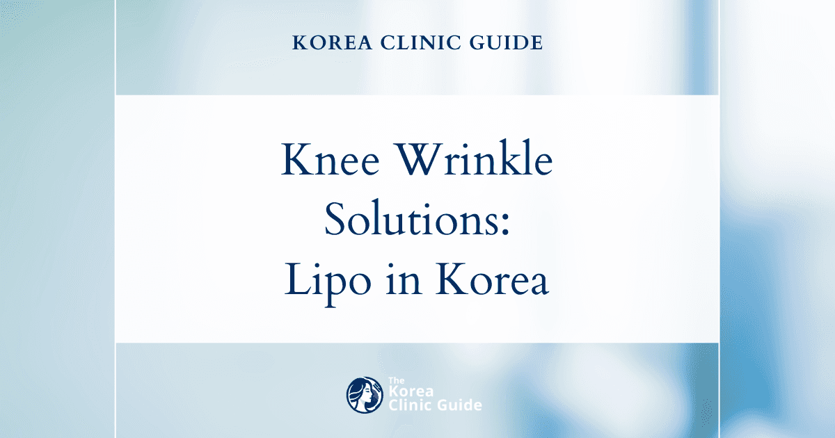 Knee Wrinkles Solutions: Knee Liposuction Procedures in Korea for Smoother, Youthful Knees