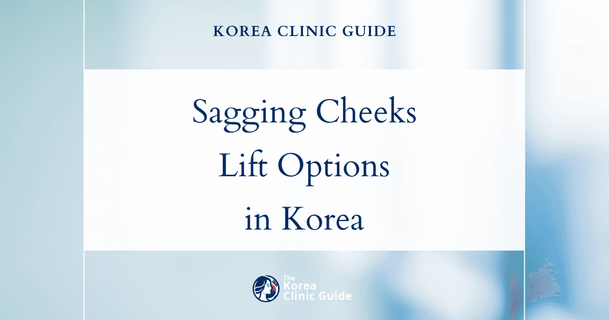 Sagging Cheeks Solutions: Face Lift & Face Thread Lift Procedures in Korea