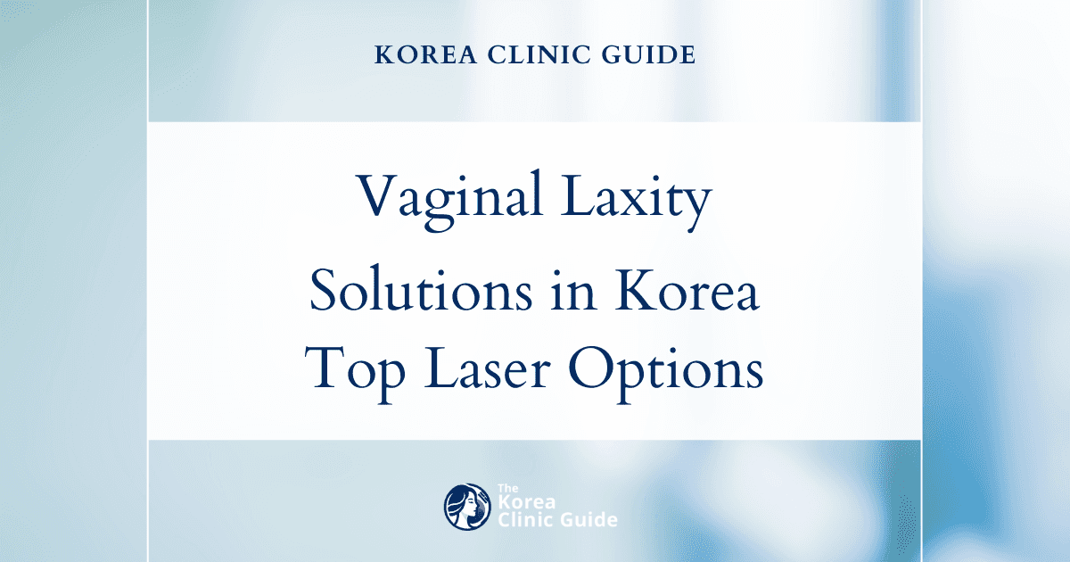 Vaginal Laxity Solutions in Korea: Viveve Laser, Gold Thread, and Vaginal Tightening Laser Procedures