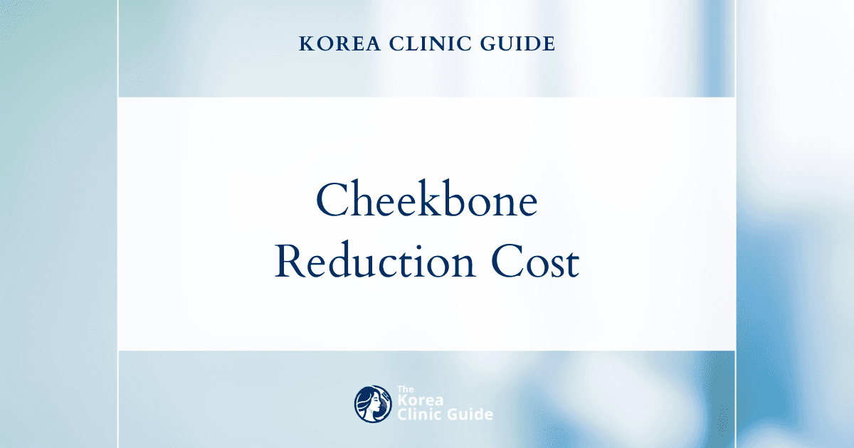 Choosing Korea for Cheekbone Reduction: A Detailed Global Cost Comparison
