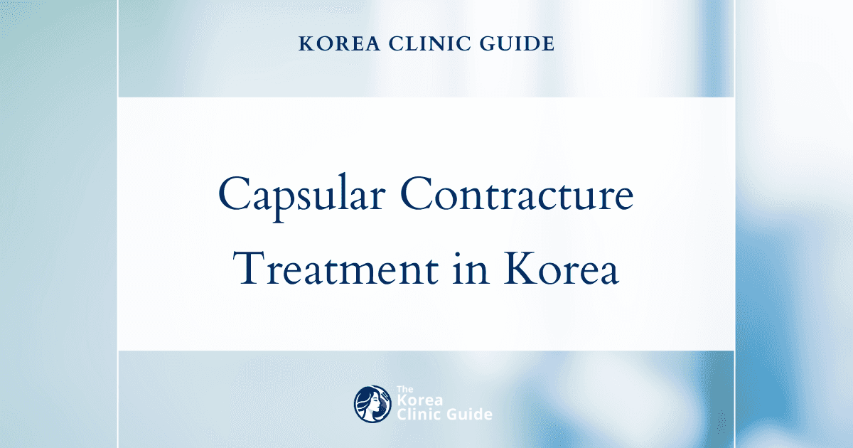 Effective Capsular Contracture Treatment Procedures in Korea for Restoring Breast Comfort
