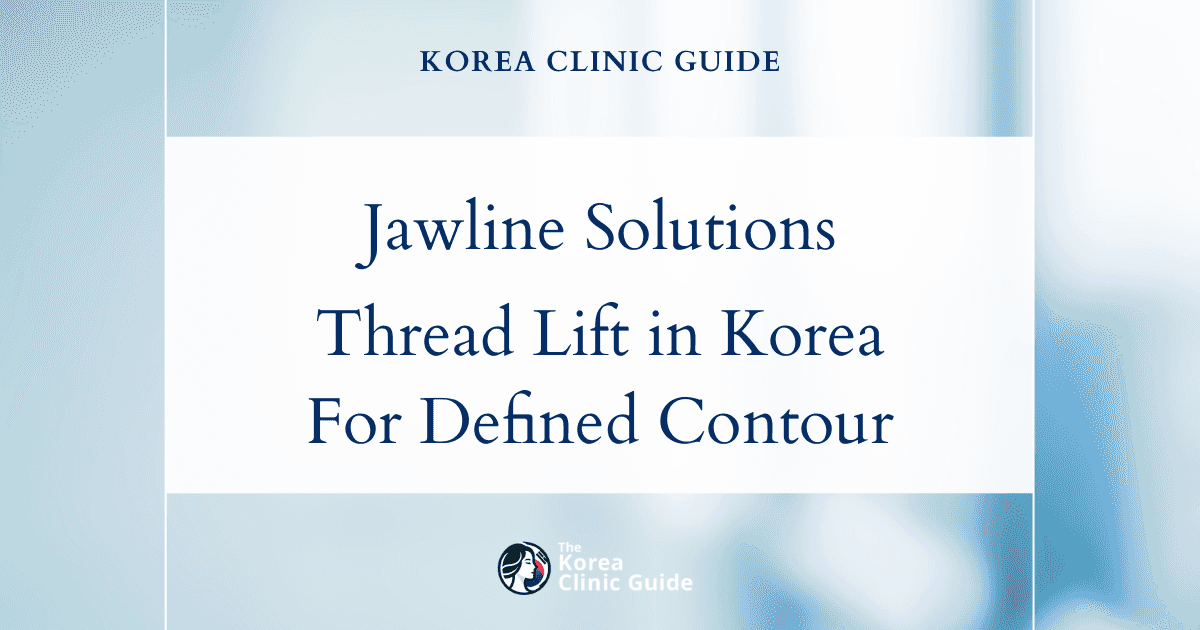 Thinning Jawline Solutions: Face Thread Lift Procedures in Korea for a Defined Contour