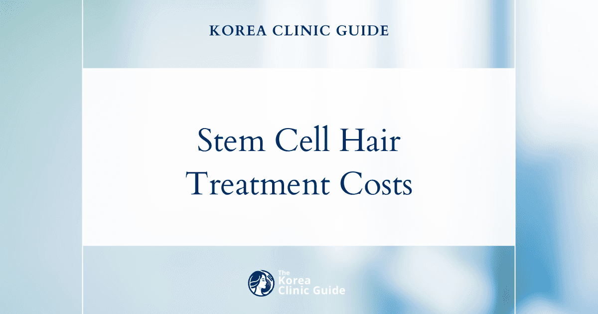 The Real Cost of Stem Cell Hair Treatment: Why Korea is a Top Destination