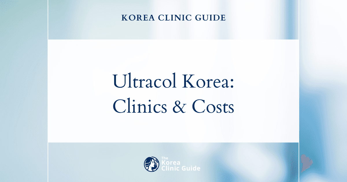 Ultracol in Korea | Best Clinics, Costs, Procedure Types & More