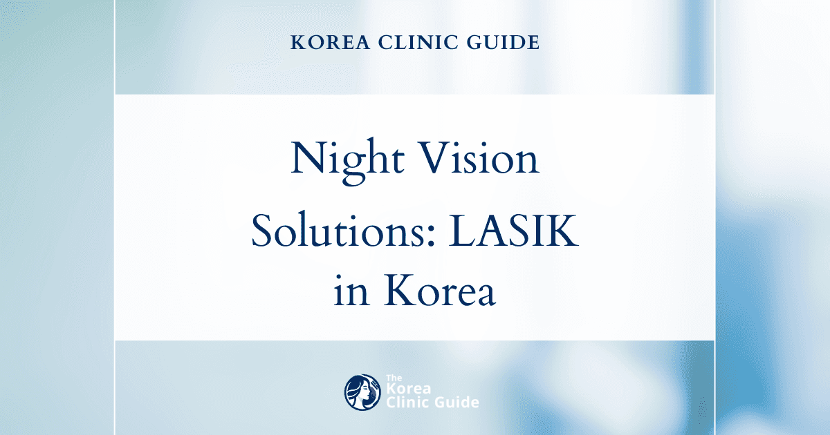 Night Vision Problems Solutions: LASIK Eye Surgery in Korea for Improved Nighttime Vision
