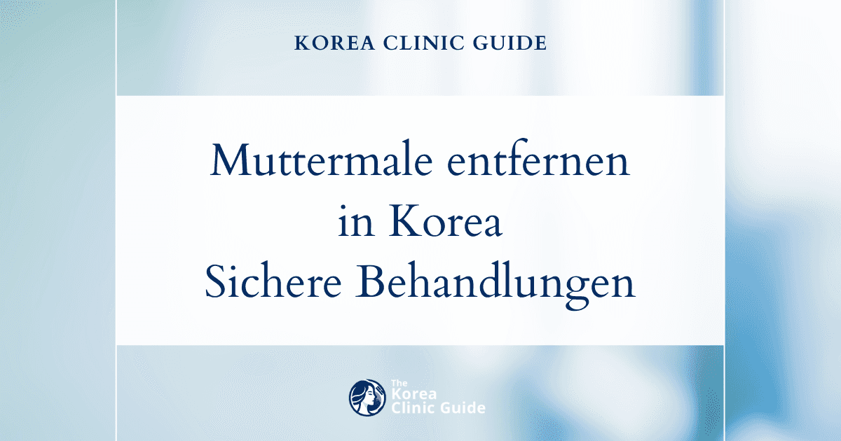 Muttermalentfernung in Korea: Sichere und wirksame Behandlungen für ein ebenmäßigeres Hautbild