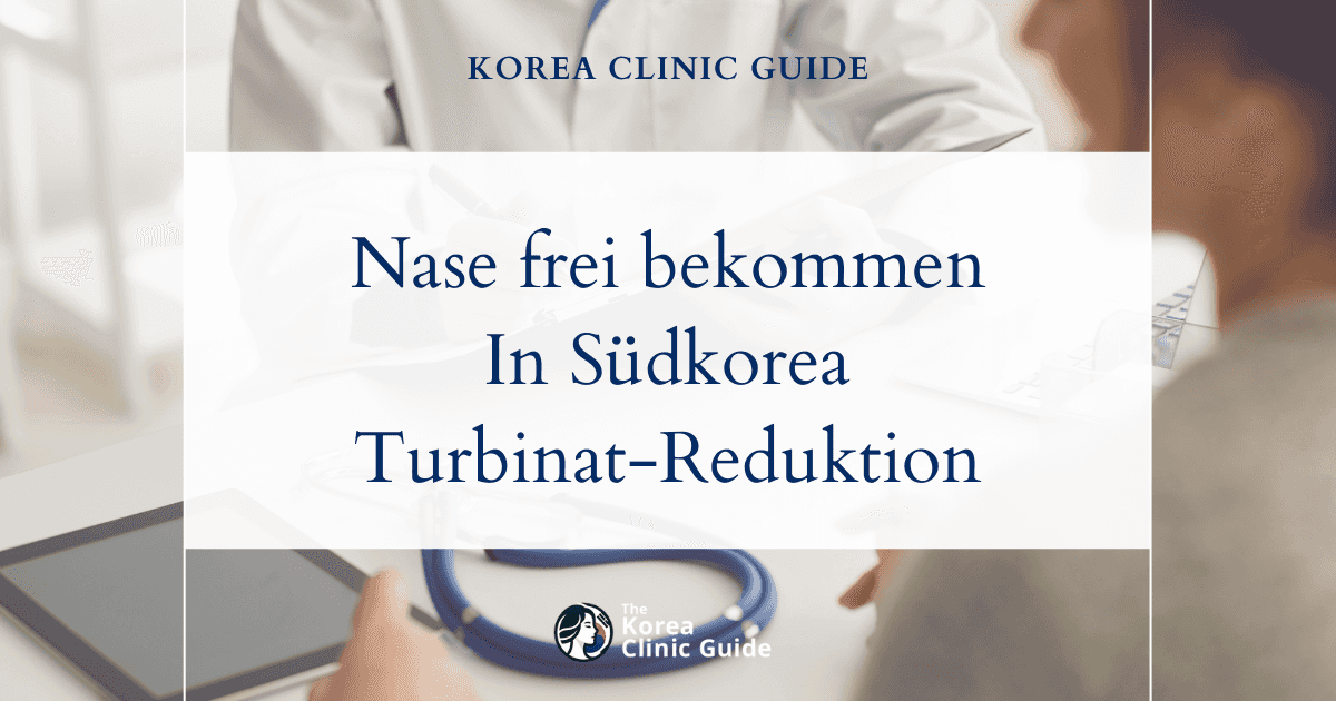 Behandlung bei vergrößerten Nasenmuscheln in Südkorea: Effektive operative Lösungen bei Rhinitis für nachhaltige Linderung