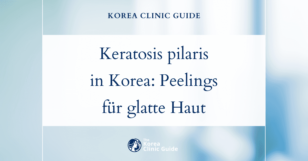 Behandlung von Keratosis pilaris in Korea: Wirksame Peelingmethoden für glattere Haut
