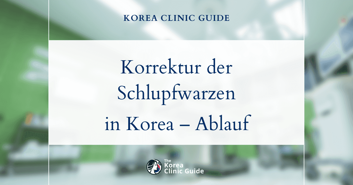 Die Korrektur von Schlupfwarzen in Korea: der Ablauf einfach erklärt