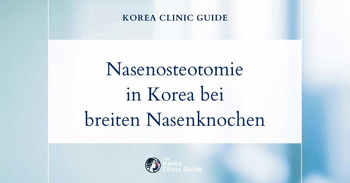 Nasenosteotomie in Korea bei breiten Nasenknochen: Neumodellierung Ihrer Nase mit Verfahren koreanischer Experten