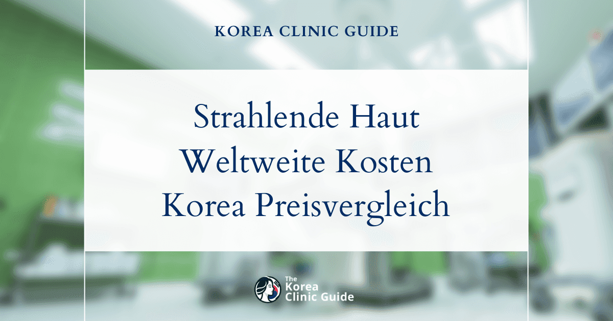 Strahlende Haut: Ein weltweiter Kostenvergleich von Injektionen zur Hautaufhellung in Korea und im Rest der Welt