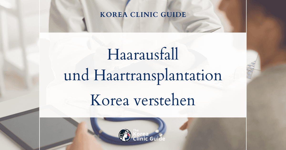 Haarausfall und Haartransplantation in Korea verstehen – ein umfassender Leitfaden