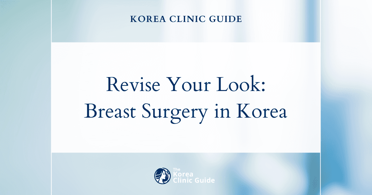 Revise Your Look: Bottoming Out Implants with Revision Breast Surgery in Korea