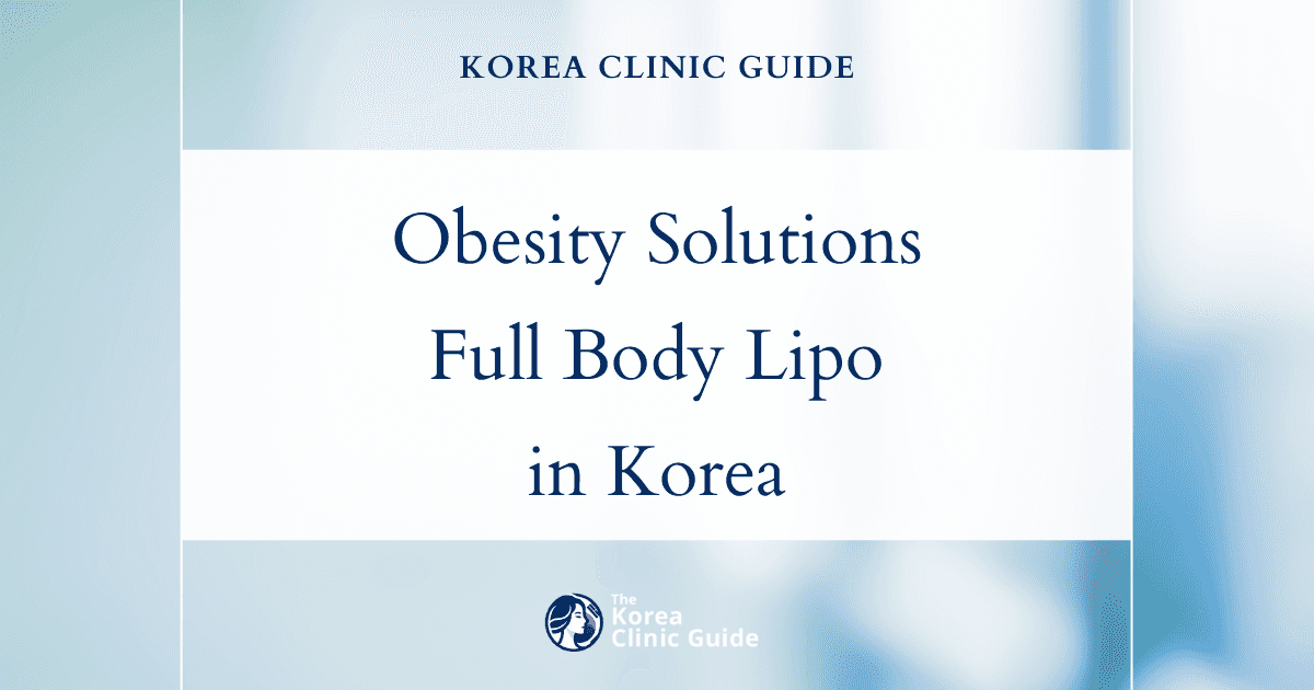 Generalized Obesity Solutions: Full Body Liposuction Procedures in Korea for Effective Weight Loss