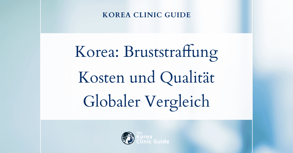 Hochwertige Bruststraffung: Kosten und Qualität in Korea im Vergleich zum Rest der Welt