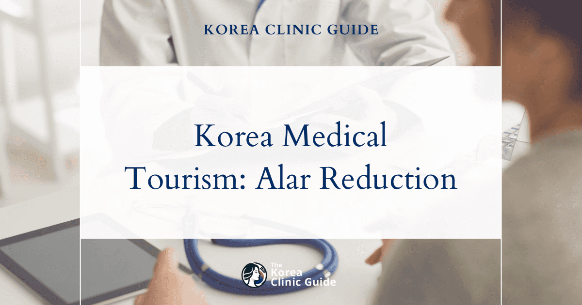 Korea Medical Tourism: Alar Reduction Procedures for Thick Alar Lobule Correction