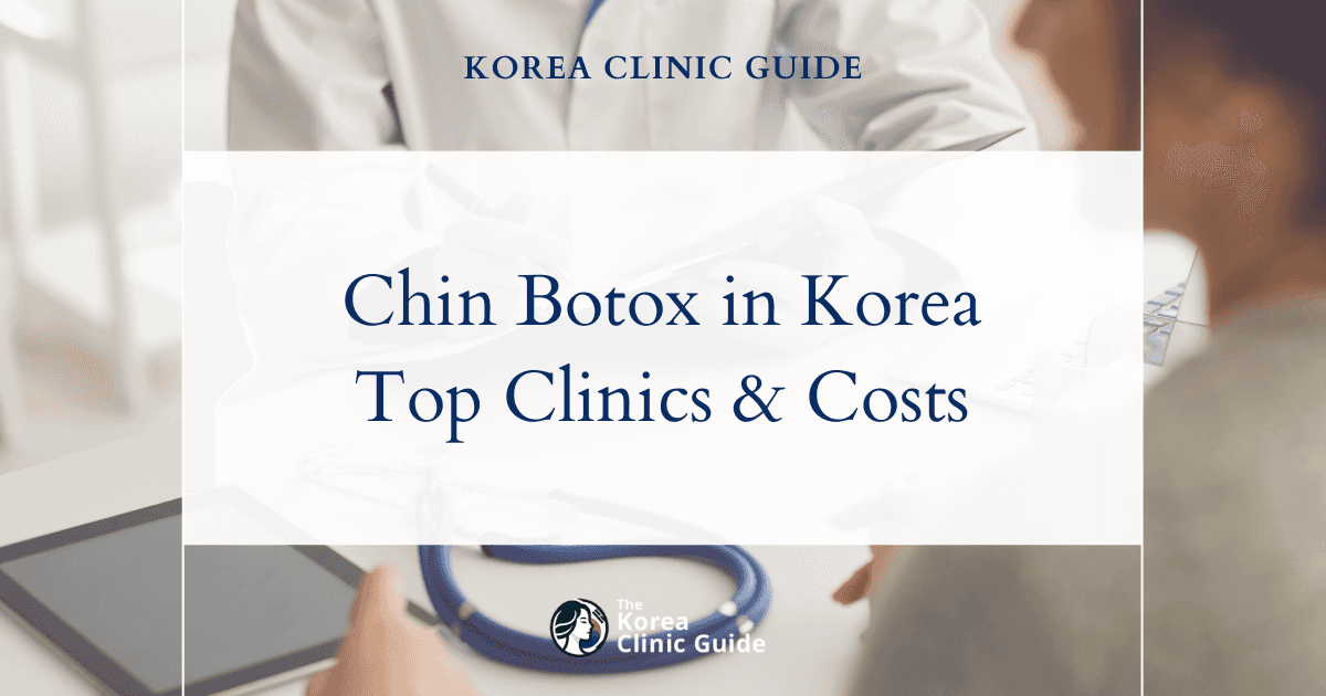 Chin Botox in Korea | Best Clinics, Costs, Procedure Types & More