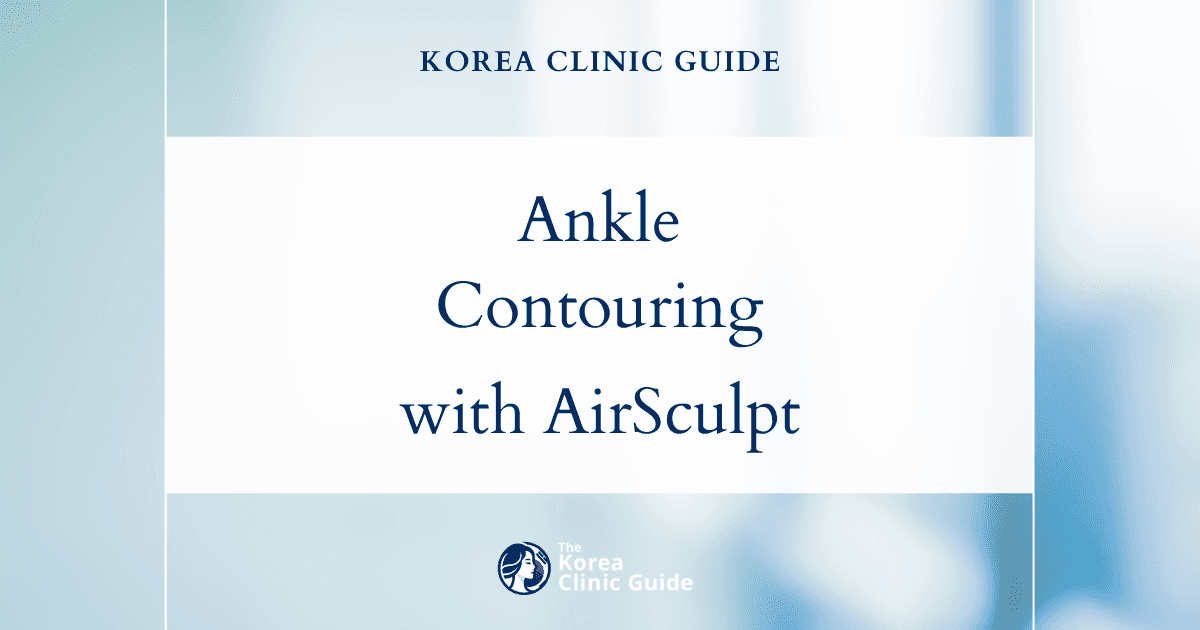 Understanding Ankle Definition with AirSculpt Procedure in Korea for Enhanced Contouring