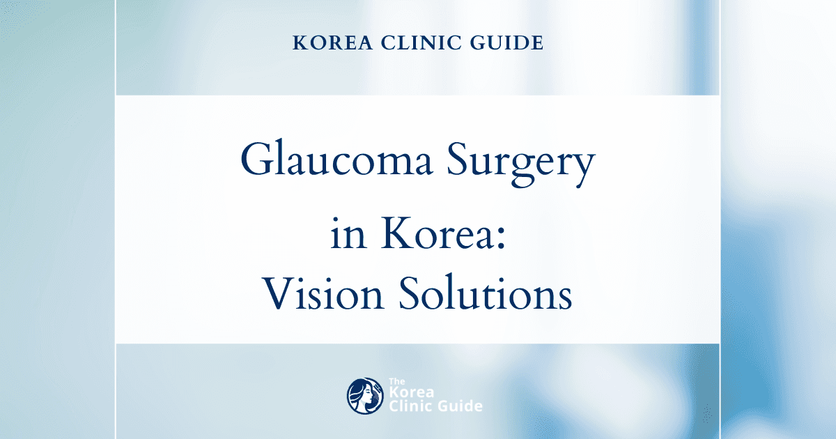 Advanced Open-Angle Glaucoma: Glaucoma Surgery Solutions in Korea for Vision Preservation