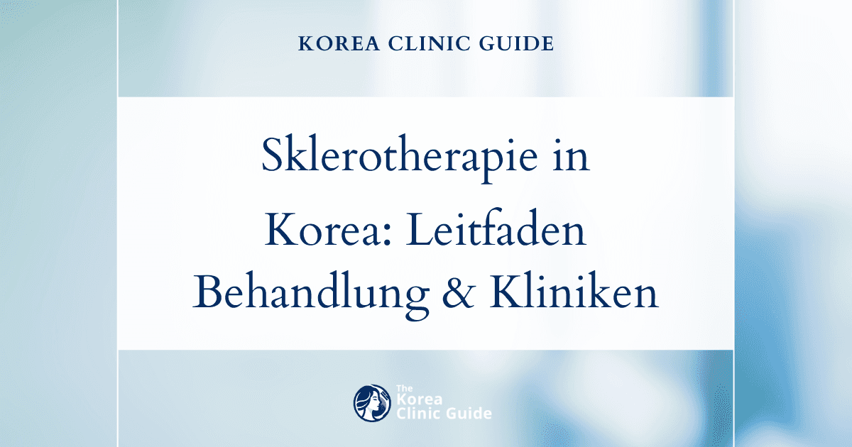 Sklerotherapie in Korea: Ein umfassender Leitfaden zur Behandlung und zu Kliniken