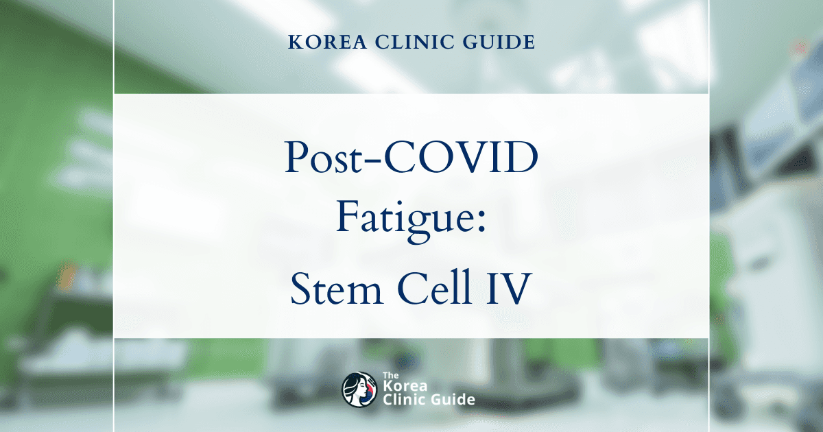 Post-COVID Fatigue: Stem Cell IV Therapy Solutions in Korea for Lasting Recovery