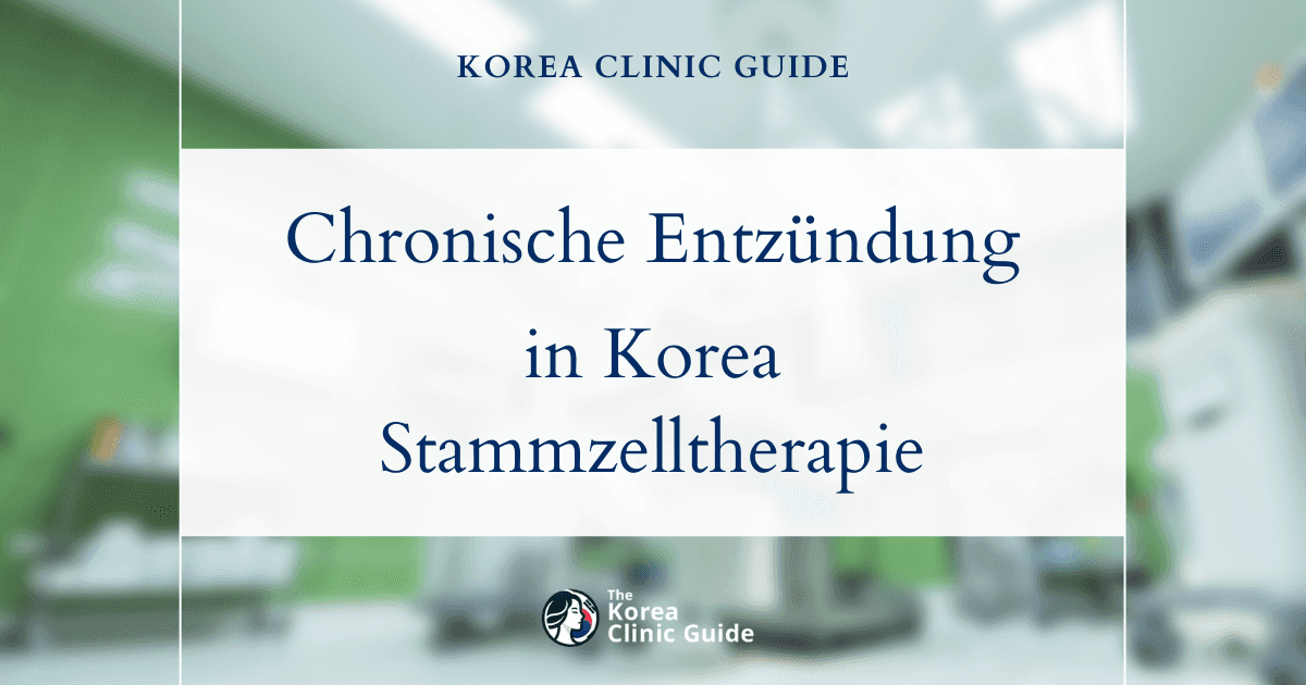 Chronische Entzündungen in Korea: Behandlungsmöglichkeiten mit Stammzelltherapie