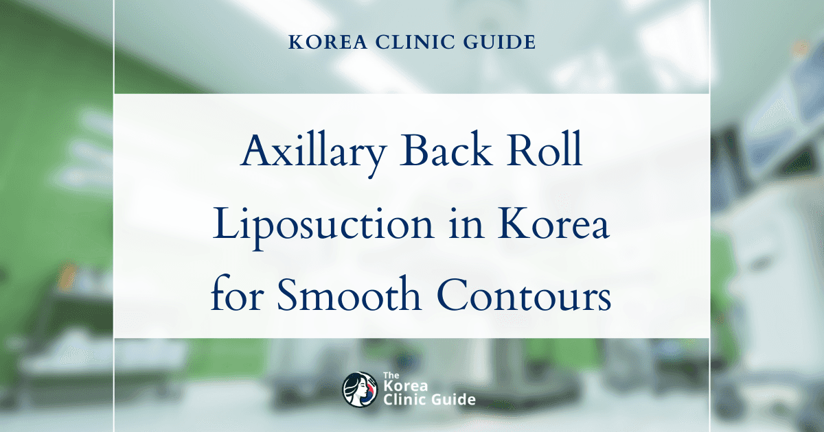 Axillary Back Roll Solutions: Axillary Liposuction Procedures in Korea for Smoother Contours