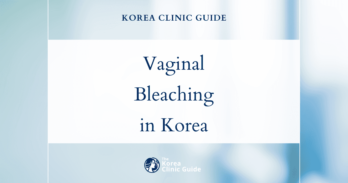 Vaginal Hyperpigmentation Solutions: Vaginal Bleaching Procedures in Korea for Even Skin Tone
