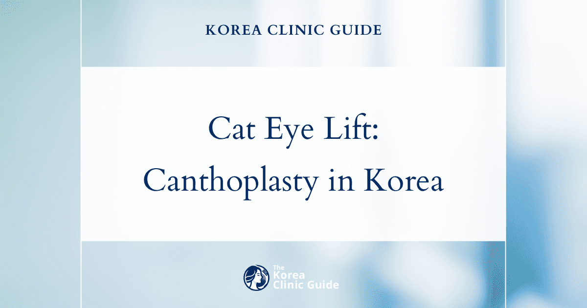 Achieve Stunning Cat Eye Lift in Korea with Canthoplasty & Laser Canthoplasty Procedures