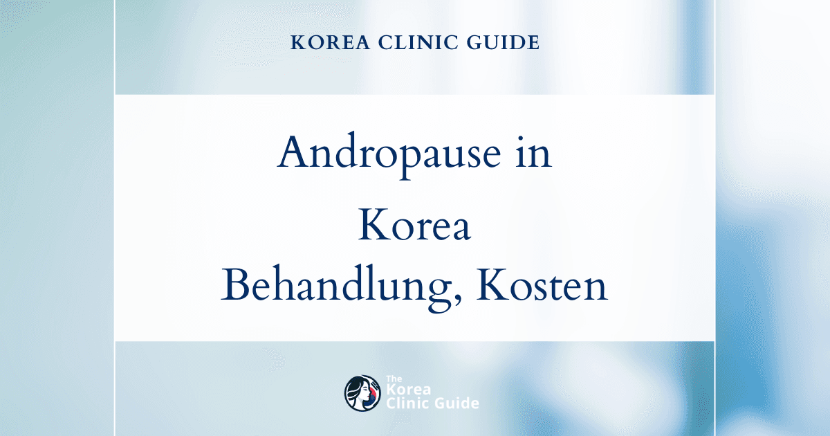 Andropause-Behandlung in Korea | Die besten Kliniken, Kosten, Behandlungsmethoden & mehr