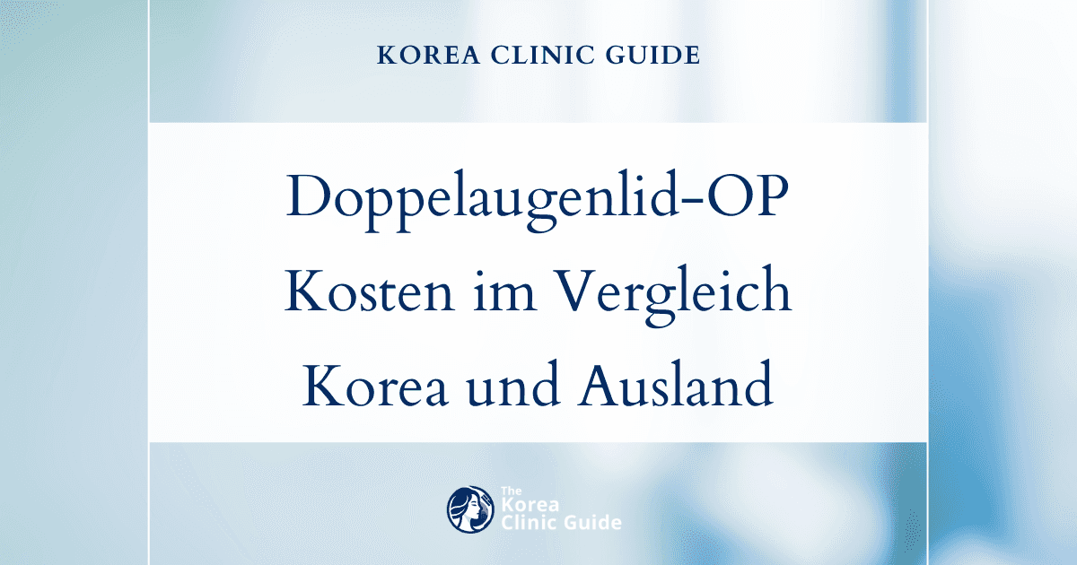 Doppelaugenlid-OP: Kostenvergleich zwischen Korea und internationalen Optionen als Grundlage für eine fundierte Entscheidung