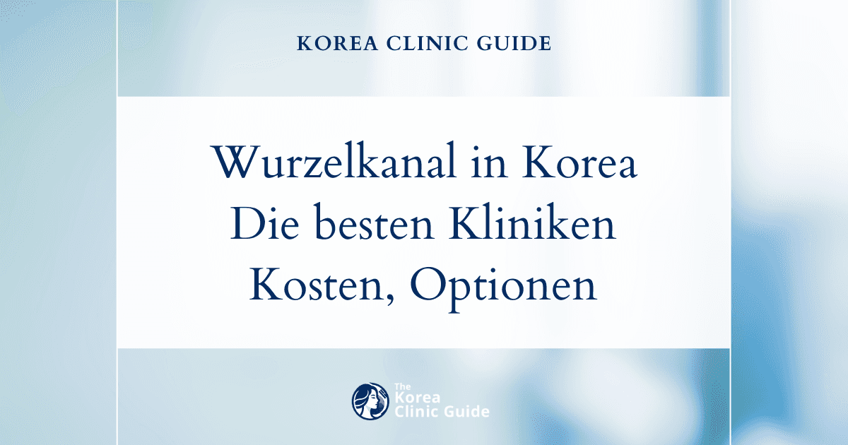 Wurzelkanalbehandlung in Korea | Die besten Kliniken, Kosten, Behandlungsoptionen und mehr