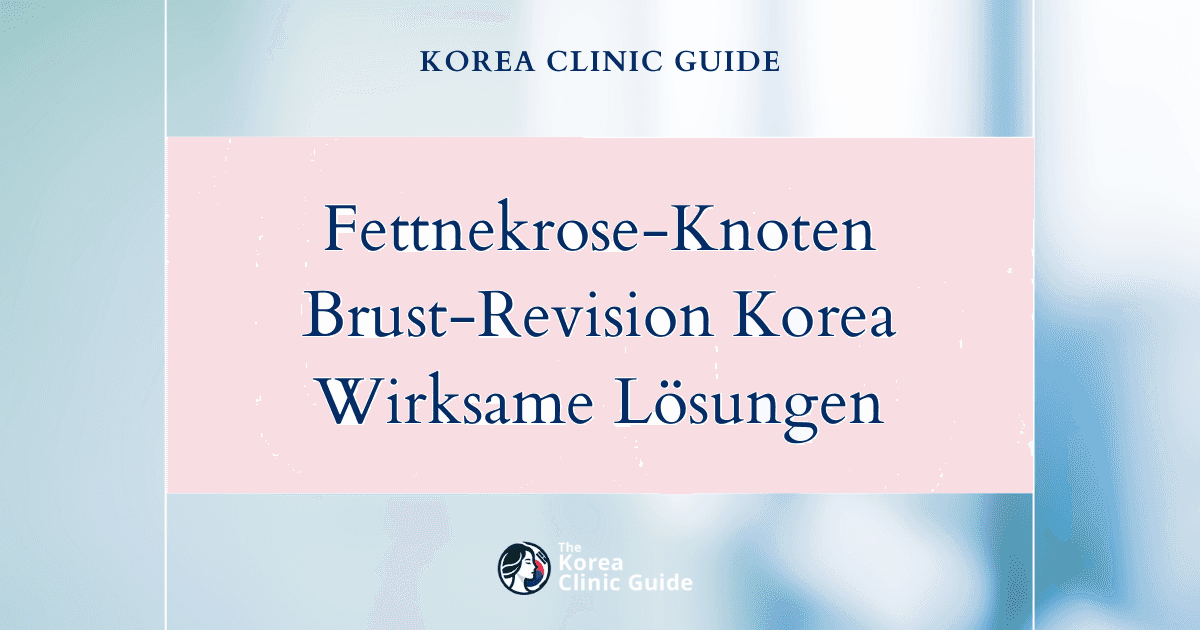 Behandlung von Fettnekroseknoten durch Revisionsbrustchirurgie in Korea: wirksame medizinische Lösungen