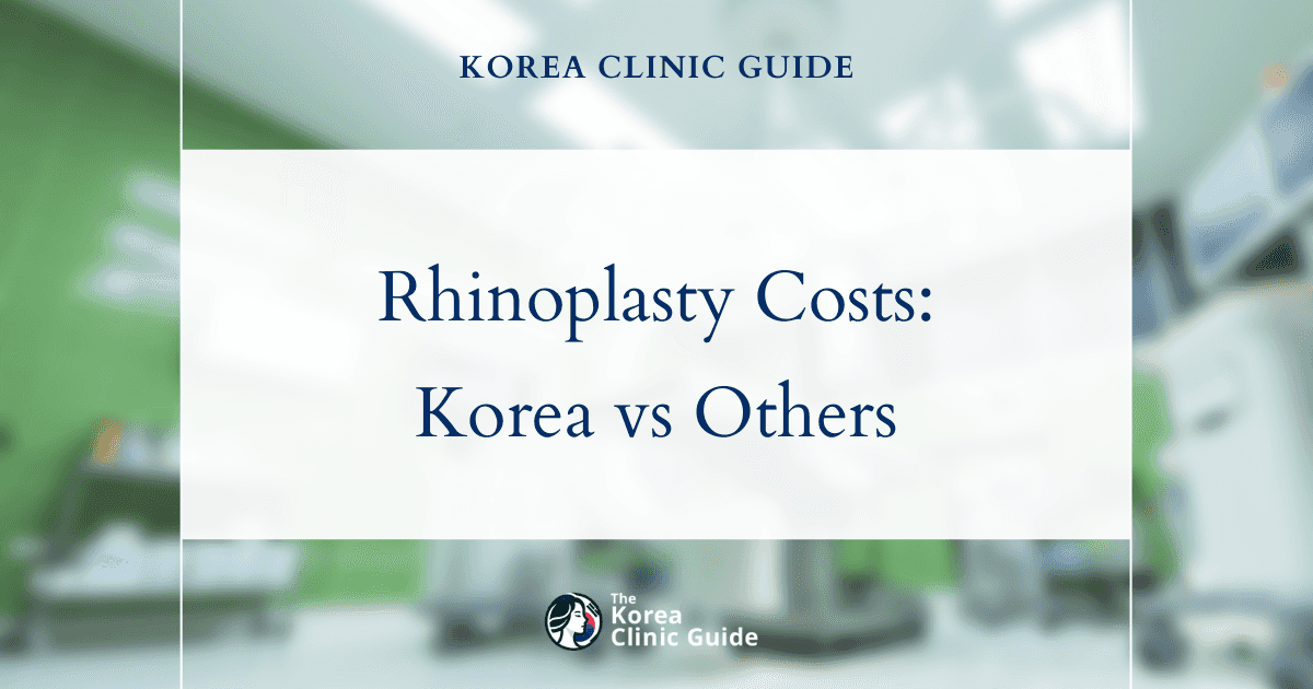 Korean Rhinoplasty Cost Unveiled: How It Stacks Up Against Global Alternatives