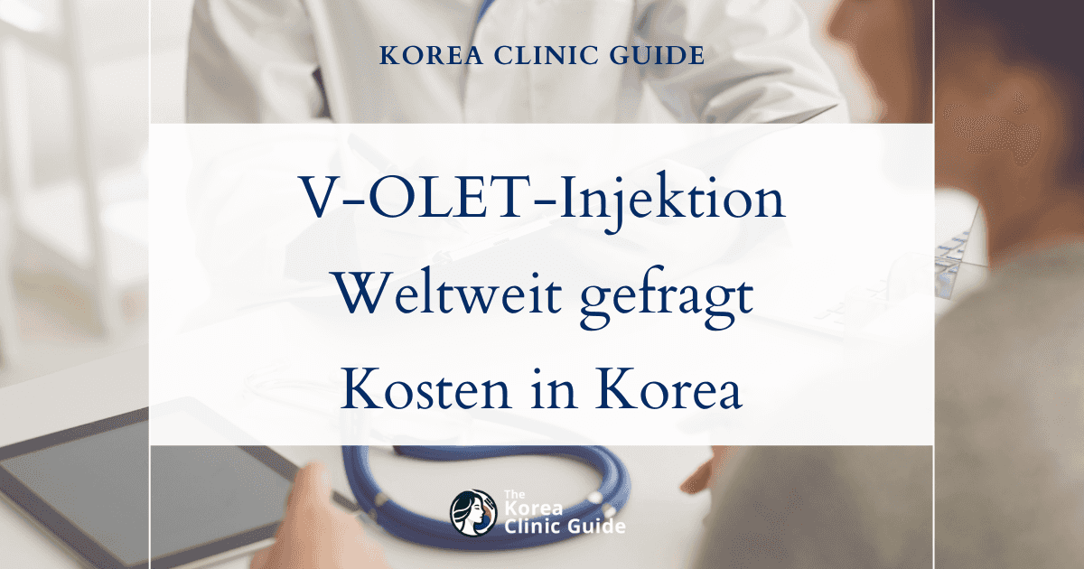 Entdecken Sie die weltweite Attraktivität der V-OLET-Injektion: Kosten in Korea und welche weiteren Länder Sie in Betracht ziehen sollten