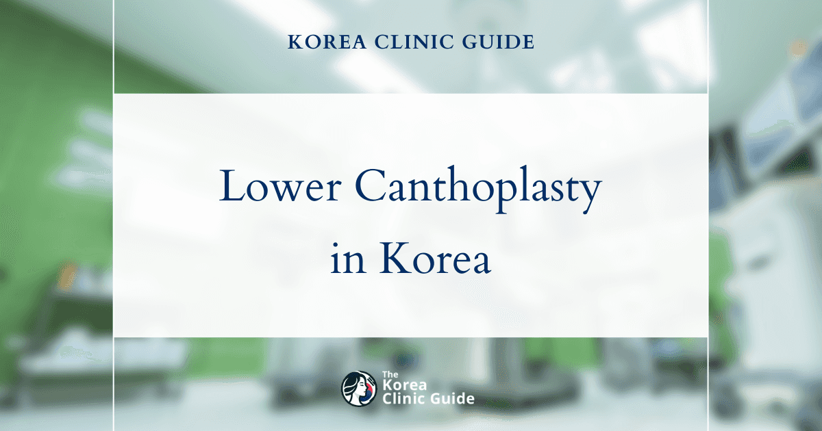 Lower Canthoplasty in Korea | Best Clinics, Costs, Procedure Types & More