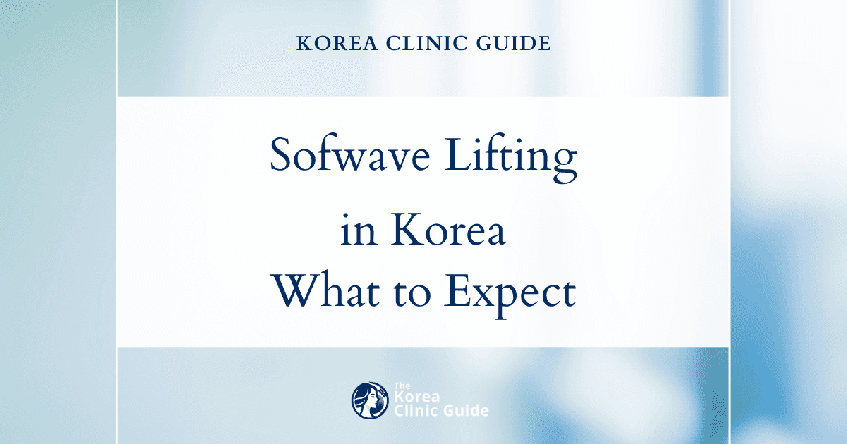 Sofwave Lifting in Korea: Candidacy, Treatment Process, Recovery, and Travel Planning