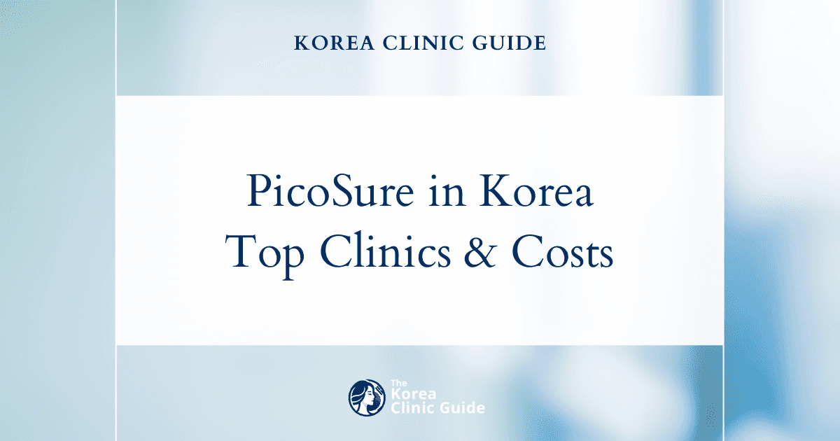 PicoSure in Korea | Best Clinics, Costs, Procedure Types & More