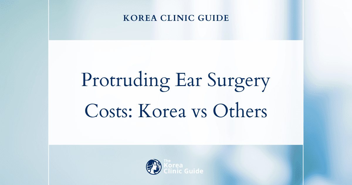 Discover Why Protruding Ear Surgery in Korea Offers Unmatched Value Compared to Global Alternatives