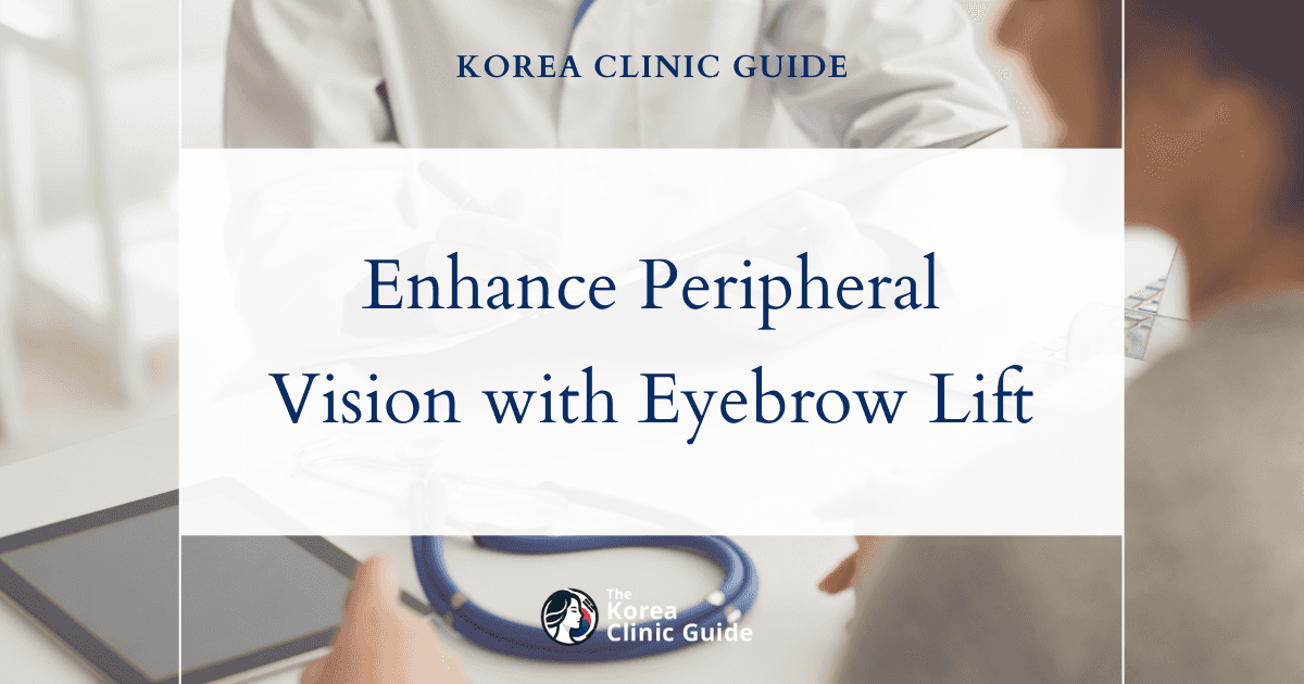 Enhance Peripheral Vision with Eyebrow Lift Procedures in Korea for Better Sight