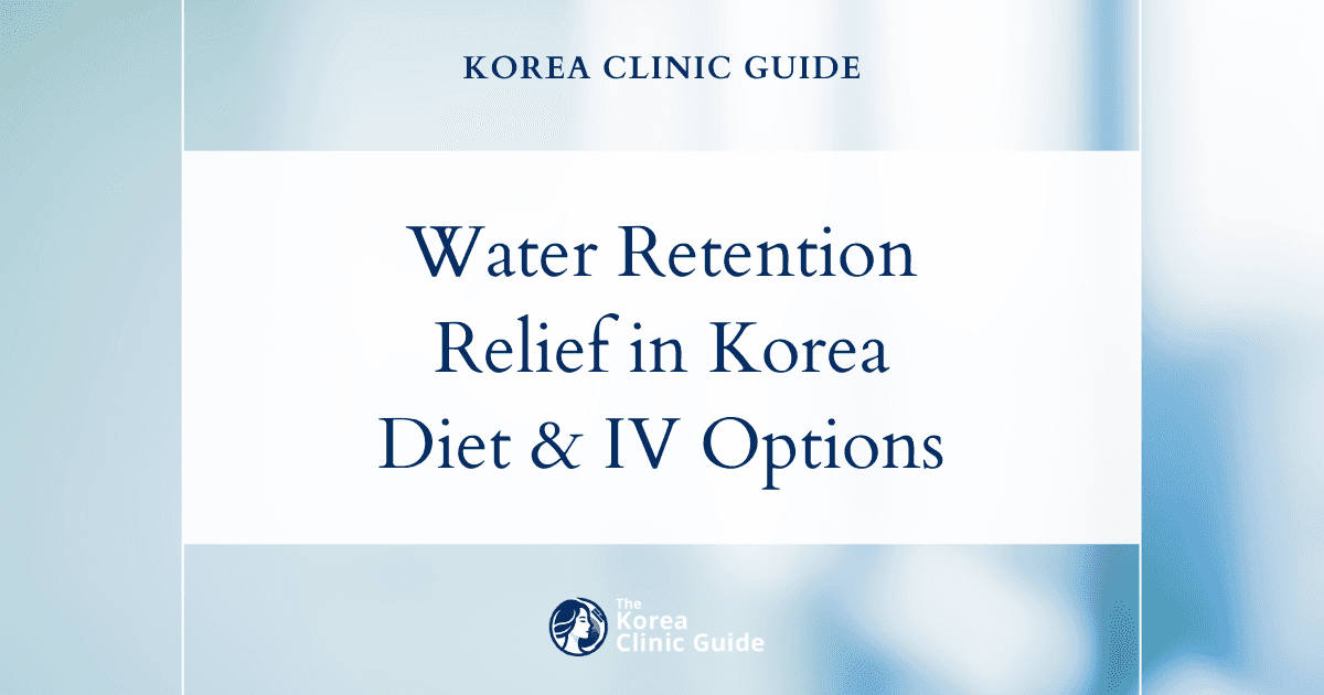 Water Retention Solutions in Korea: Diet IV Therapy and Diet Pills for Effective Relief