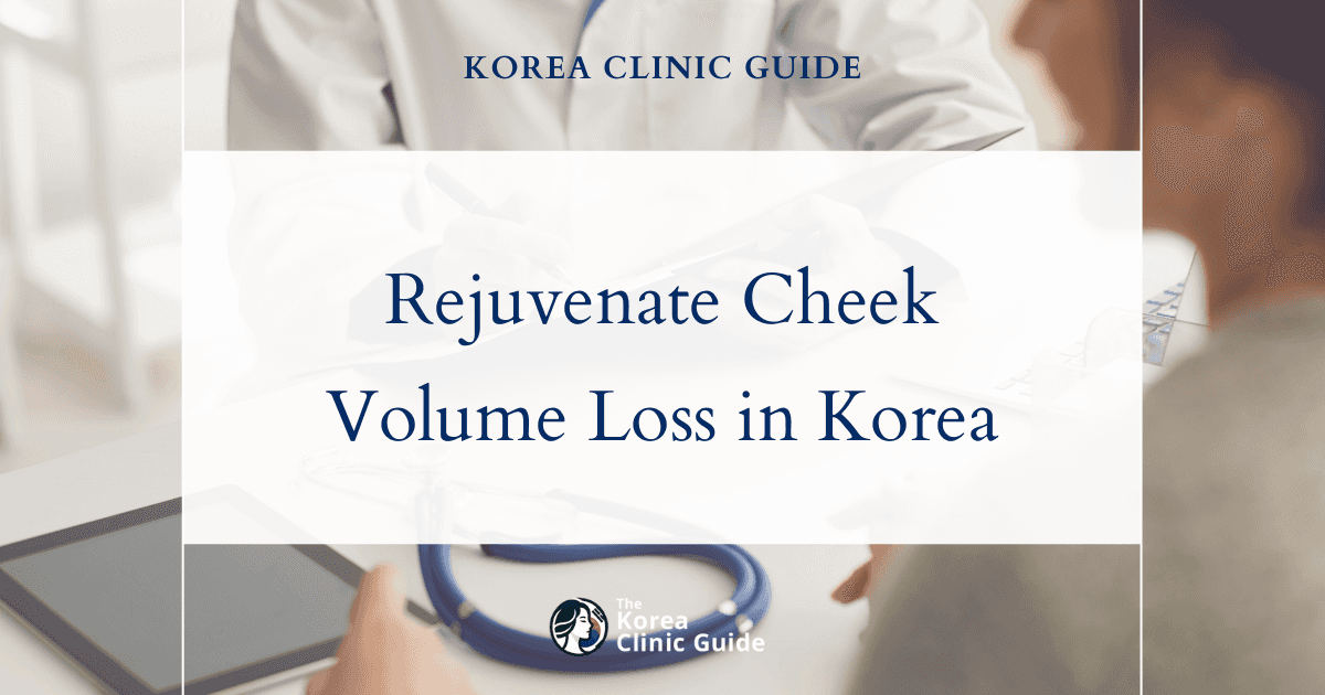 Rejuvenate Cheek Volume Loss in Korea: Facial Filler, Face Fat Grafting & PRP Grafting Solutions