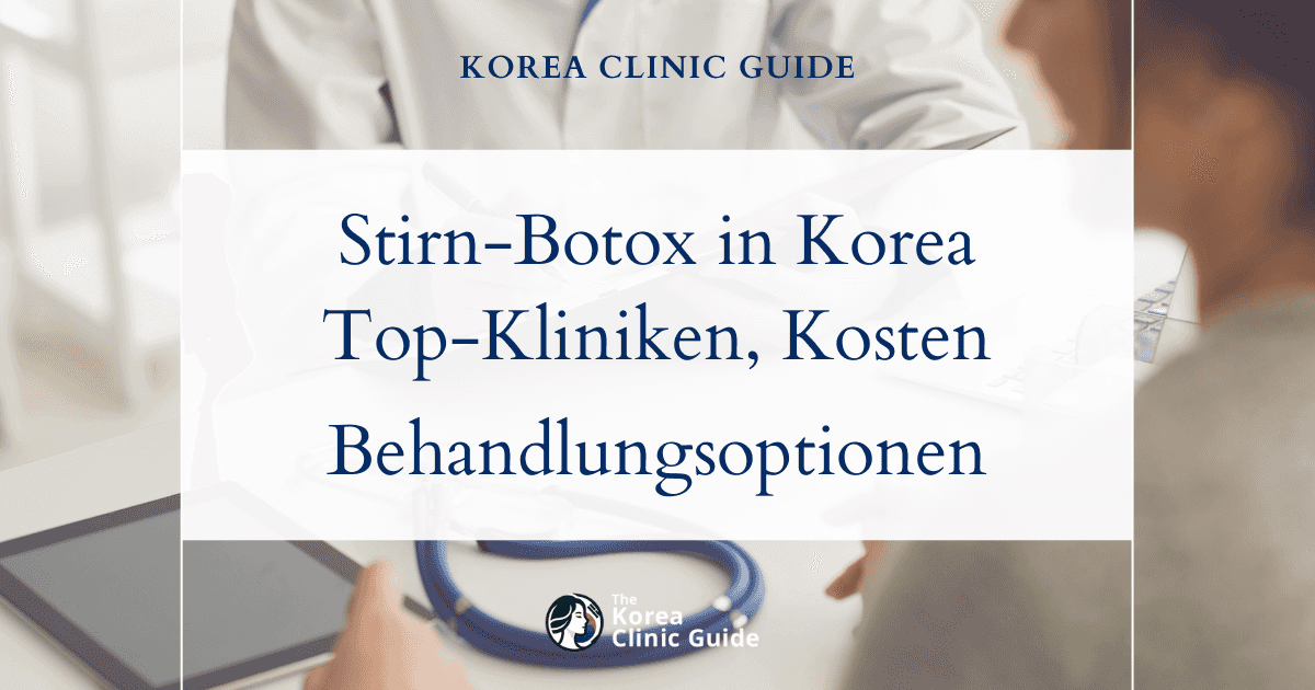 Stirn-Botox in Korea | Die besten Kliniken, Kosten, Behandlungsoptionen und mehr
