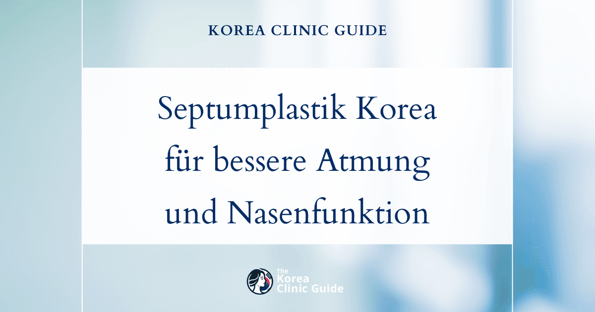 Behandlungsmöglichkeiten bei einer Nasenscheidewandverkrümmung: Septumplastik in Korea für eine bessere Atmung und Nasenfunktion