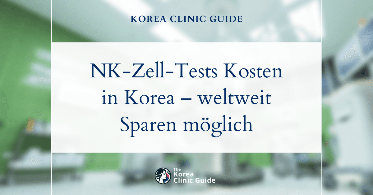 Wie viel Sie sparen können: Kosten für NK-Zell-Tests in Korea im Vergleich zu den Preisen weltweit