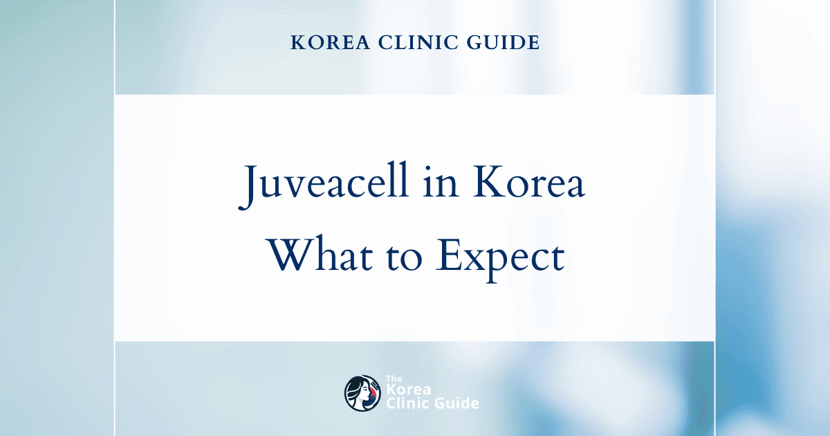 Juveacell in Korea | Best Clinics, Costs, Procedure Types & More