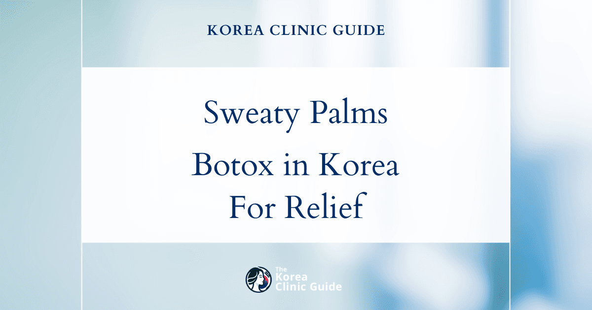 Sweaty Palms Treatment in Korea: Hyperhidrosis Botox Procedures for Effective Relief