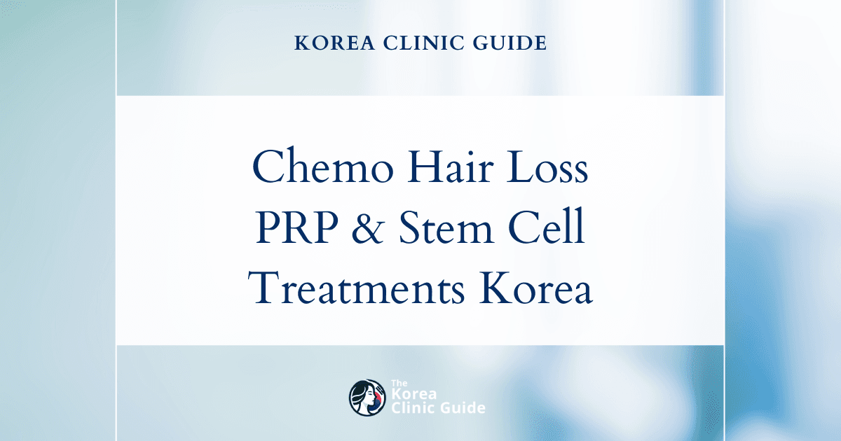 Chemotherapy Hair Loss: PRP Hair Loss & Stem Cell Hair Treatment Solutions in Korea