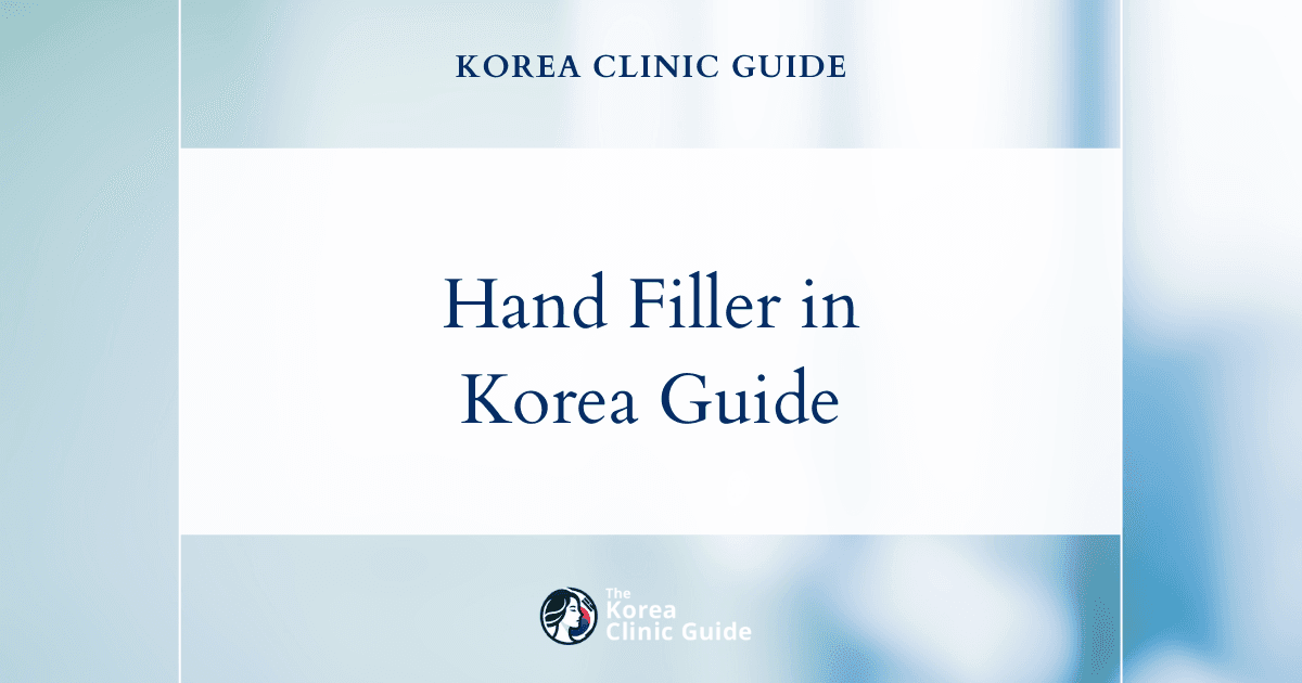 Hand Filler in Korea | Best Clinics, Costs, Procedure Types & More
