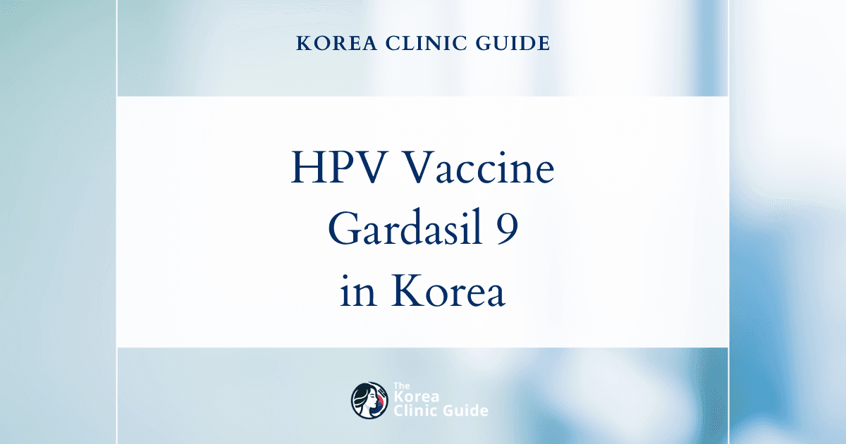 HPV Prevention with HPV Vaccine Gardasil 9 in Korea: Effective Solutions for Your Health